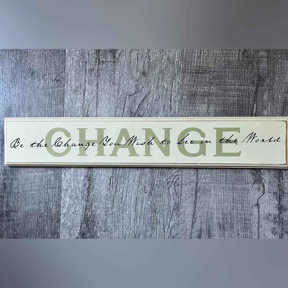 Wooden sign 4 x 23 Be the Change you wish to see in the world